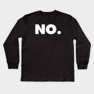 NO | A shirt that says NO Kids Long Sleeve T-Shirt